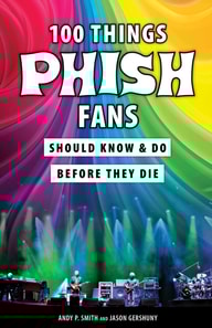 100 Things Phish Fans Should Know & Do Before They Die