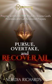 Pursue, Overtake, and Recover All: Praying Scriptures That Work to Access God's Promises and Get Answered Prayers