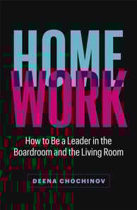 HomeWork: How to Be a Leader in the Boardroom and the Living Room