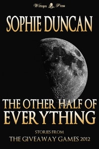Other Half of Everything: Stories by Sophie Duncan From The Wittegen Press Giveaway Games