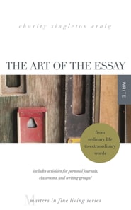 Art of the Essay: From Ordinary Life to Extraordinary Words