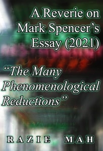 Reverie on Mark Spencer's Essay (2021) &quote;The Many Phenomenological Reductions&quote;