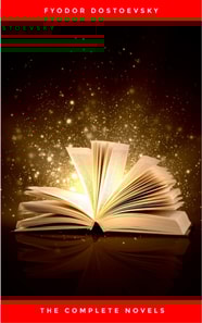 Fyodor Dostoyevsky: The Complete Novels