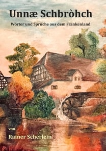 Unnæ Schbrohch Franken,fränkische Wörter,fränkische Sprüche,heitere Illustrationen auf fränkisch,Franconia,Franconian,fränkischer Dialekt,fränkische Mundart