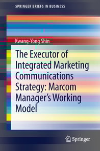 Executor of Integrated Marketing Communications Strategy: Marcom Manager's Working Model