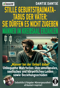 STILLE GEBURTSTRAUMATA-TABUS DER VÄTER: SIE DÜRFEN ES NICHT ZUGEBEN - MÄNNER IM KREIßSAAL ERZÄHLEN