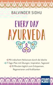 Every Day Ayurveda. Mit indischem Heilwissen durch die Woche