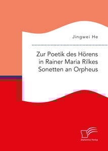 Zur Poetik des Hörens in Rainer Maria Rilkes Sonetten an Orpheus