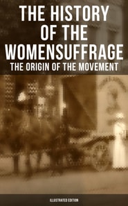 History of the Women's Suffrage: The Origin of the Movement (Illustrated Edition)