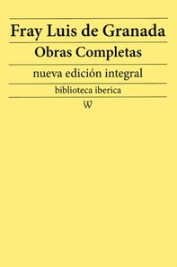 Fray Luis de Granada: Obras completas (nueva edicion integral)