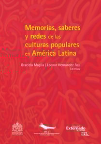 Memorias, saberes y redes de las culturas populares en América Latina