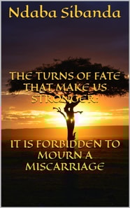 Turns of Fate That Only Make Us Stronger: It Is Forbidden to Mourn a Miscarriage