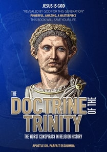 Doctrine Of The Trinity: The Worst Conspiracy In Religion History.