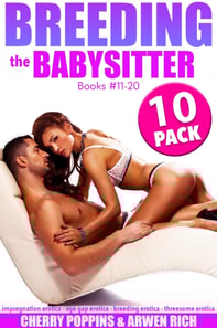 Breeding the Babysitter: Books #11-20 (10 Pack - Impregnation Erotica - Age Gap Erotica - Breeding Erotica - Threesome Erotica)