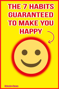 7 Habits Guaranteed to Make You Happy