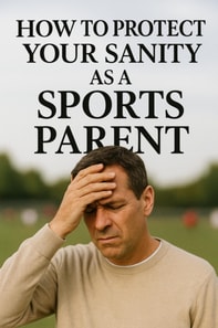 How to Protect Your Sanity as a Sports Parent