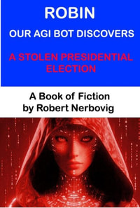 Robin Our AGI Bot Discovers A Stolen Presidential Election