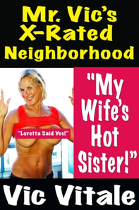Mr. Vic's X-Rated Neighborhood  &quote;My Wife's Hot Sister!&quote;