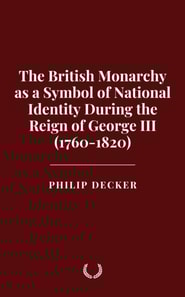 British Monarchy as a Symbol of National Identity During the Reign of George III (1760-1820)