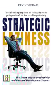 Strategic Laziness: The Smart Way to Productivity and Personal Development Success