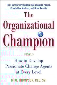Organizational Champion: How to Develop Passionate Change Agents at Every Level