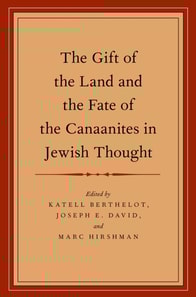 Gift of the Land and the Fate of the Canaanites in Jewish Thought
