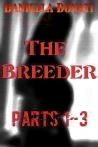 Breeder  - Parts 1-3: Too Good To Be True, The Breeding Party, The Pregnancy Party