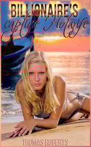 Billionaire's Captive Hotwife (Book 2 of &quote;Billionaire's Ravished Hotwife&quote;)