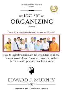 Lost Art of Organizing: How to Consistently Produce Excellent Results by Coordinating and Scheduling All the Human, Physical, and Financial Resources Needed to Get Things Done the Right Way the First Time.