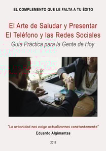 El Arte de Saludar y Presentar. El Telefono y las Redes Sociales - Guia Practica para la Gente de Hoy