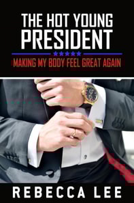 Hot Young President: Making My Body Feel Great Again