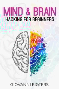 Mind & Brain Hacking For Beginners