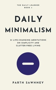 Daily Minimalism: 21 Life-Changing Meditations on Simplicity and Clutter-Free Living