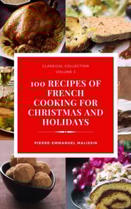 100 Recipes of French Cooking for Christmas and Holidays