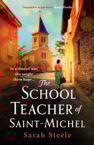 Schoolteacher of Saint-Michel: inspired by true acts of courage, heartwrenching WW2 historical fiction