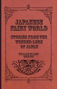 Japanese Fairy World - Stories From The Wonder-Lore Of Japan