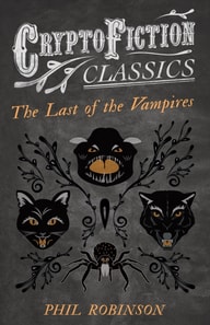 Last of the Vampires (Cryptofiction Classics - Weird Tales of Strange Creatures)