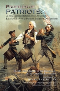 Profiles of Patriots: a Biographical Reference of American Revolutionary War Patriots and Their Descendants