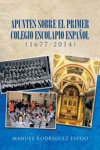 Apuntes Sobre El Primer Colegio Escolapio Español (1677-2014)