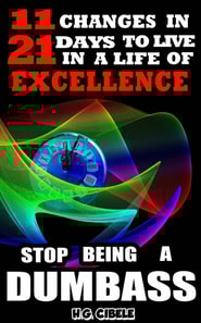 Stop  Being  a Dumbass  11 Changes in 21 Days to Live a Life of Excellence