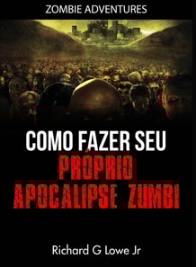 Como fazer seu próprio Apocalipse Zumbi