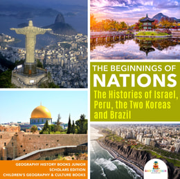 Beginnings of Nations : The Histories of Israel, Peru, the Two Koreas and Brazil | Geography History Books Junior Scholars Edition | Children's Geography & Culture Books