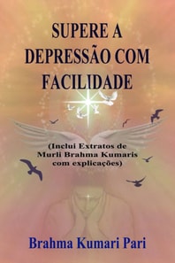Supere a Depressão com Facilidade (Inclui Extratos de Murli Brahma Kumaris com Explicações)