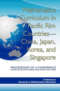 Mathematics Curriculum in Pacific Rim Countries- China, Japan, Korea, and Singapore Proceedings of a Conference