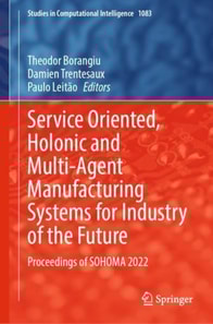 Service Oriented, Holonic and Multi-Agent Manufacturing Systems for Industry of the Future