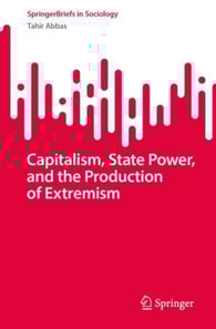 Capitalism, State Power, and the Production of Extremism