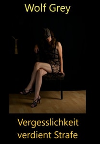 Vergesslichkeit verdient Strafe