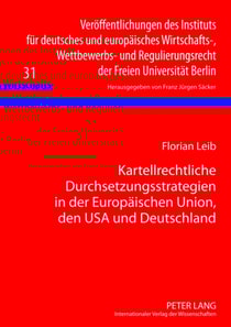 Kartellrechtliche Durchsetzungsstrategien in der Europaeischen Union, den USA und Deutschland