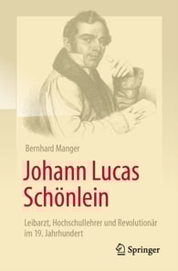  Johann Lucas Schönlein - Leibarzt, Hochschullehrer und Revolutionär im 19. Jahrhundert