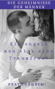 Die Geheimnisse der Männer wie Angelt man sich eine Traumfrau